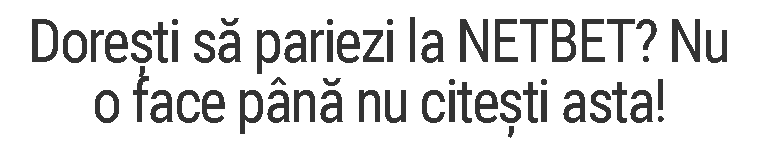 Nu paria la Netbet până nu citești asta!